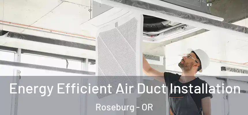  Energy Efficient Air Duct Installation Roseburg - OR