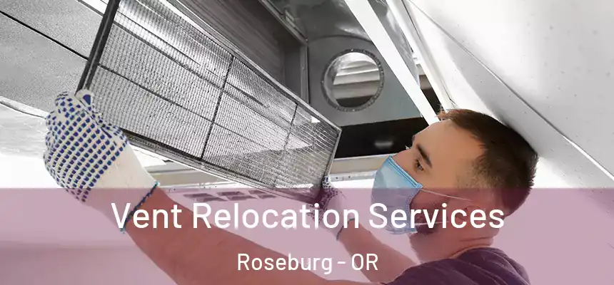 Vent Relocation Services Roseburg - OR
